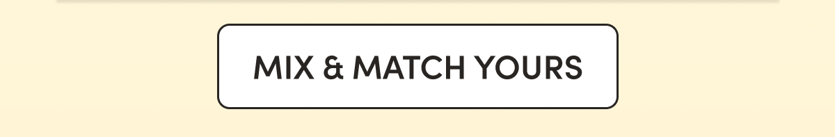 CTA: Mix & match yours