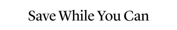 Save on something brilliant while you can.