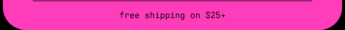 free shipping on $25+