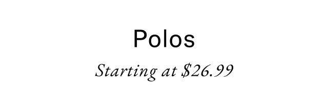 Polos Starting at $26.99