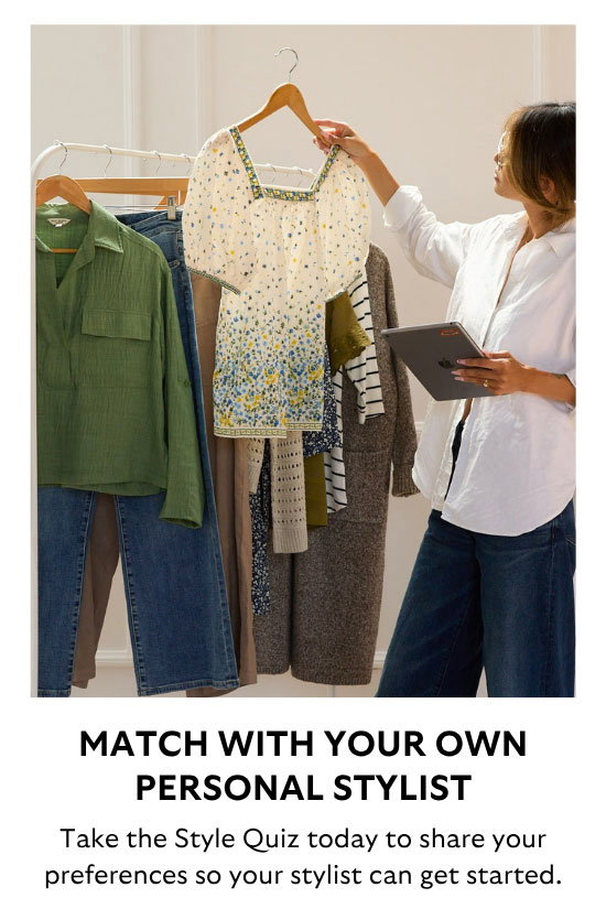 Match With Your Own Personal Stylist: Take the Style Quiz today to share your preferences so your stylist can get started.
