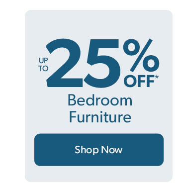Up to 25 percent off bedroom furniture. Click to shop now.