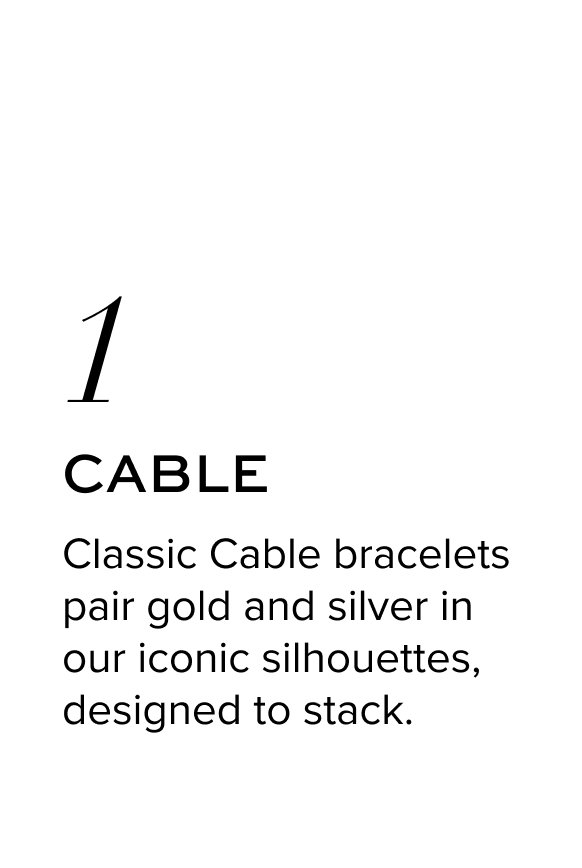 Classic Cable bracelets pair gold and silver in our iconic silhouettes, designed to stack.