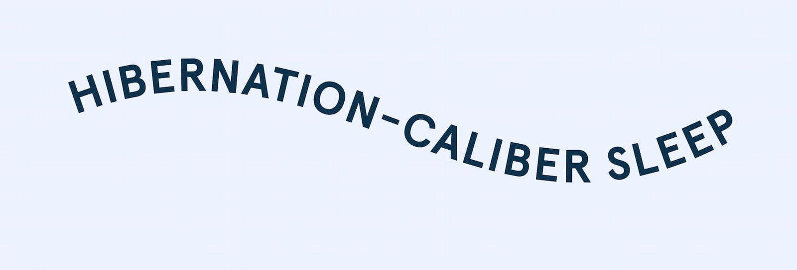 Hibernation-Caliber Sleep
