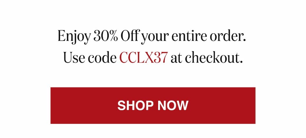 *At checkout, enter promo code CCLX37 to receive 30% Off your entire order.