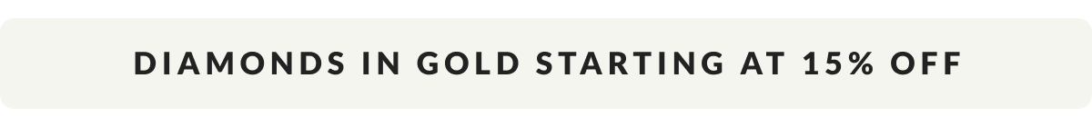 Diamonds in Gold starting at 15% Off + Extra 10% Off Diamond Deals