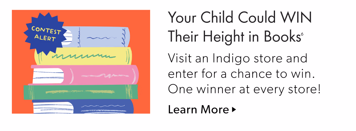 Your Child Could WIN Their Height in Books | Visit an Indigo store and enter for a chance to win. One winner at every store!