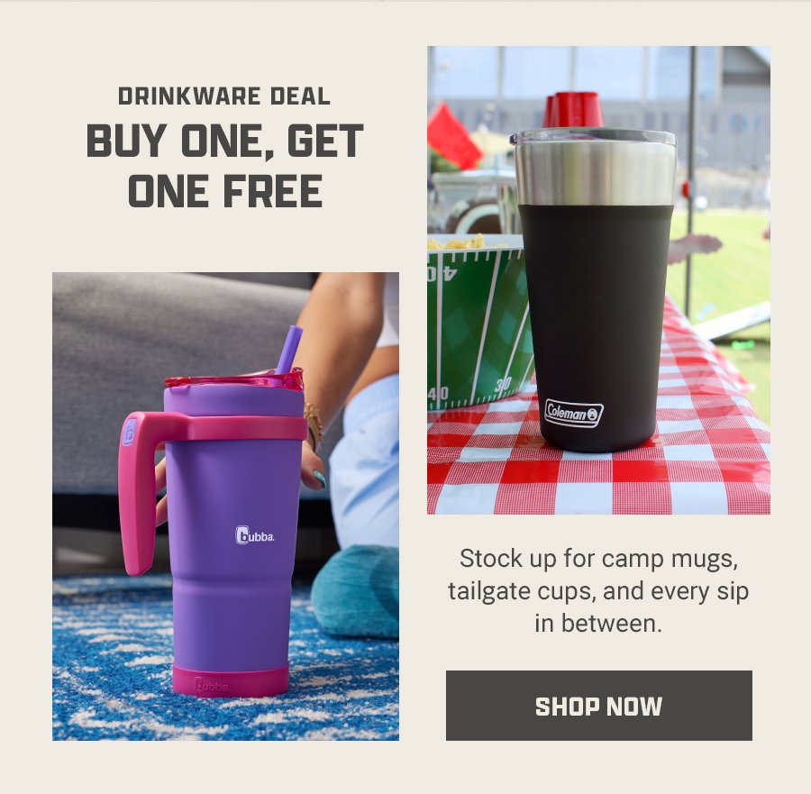 Drinkware Deal - Buy one, get one free. Stock up for camp mugs, tailgate cups, and every sip in between. Shop now.