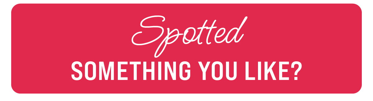 Spotted something you like?