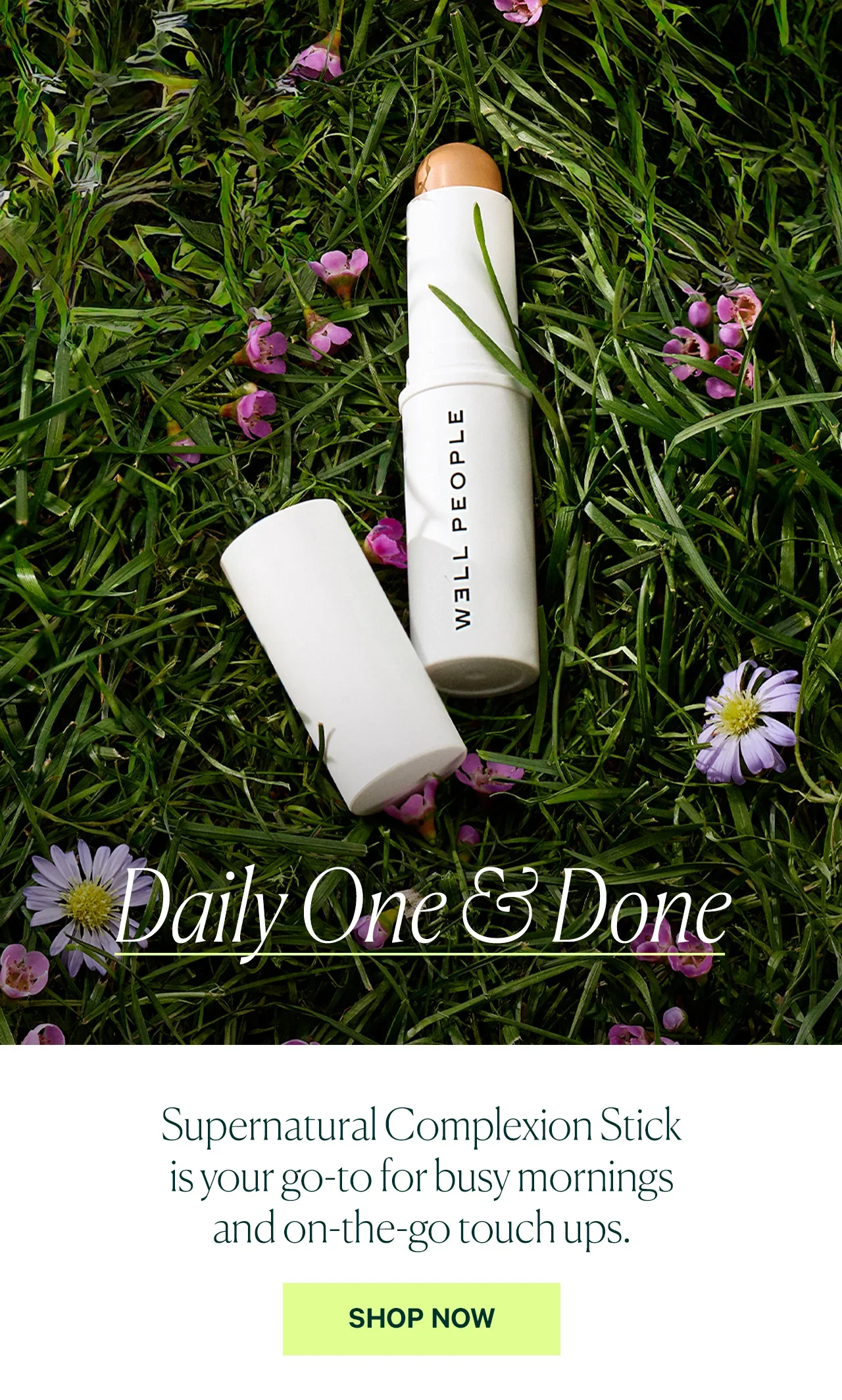 Daily One & Done  Supernatural Complexion Stick is your go-to for busy mornings and on-the-go touch-ups.  SHOP NOW