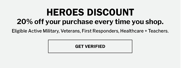 HEROES DISCOUNT - 20% off your purchase every time you shop. - Eligible Active Military, Veterans, First Responders, Healthcare + Teachers.