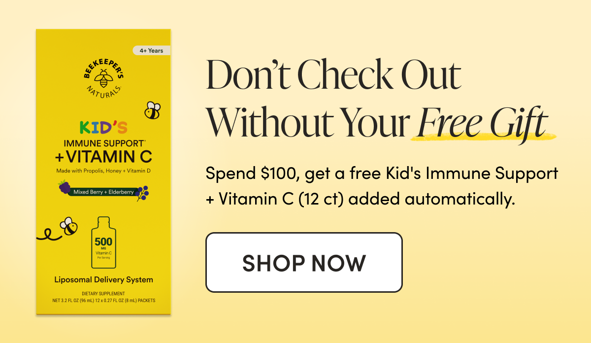 Don’t Check Out Without Your Free Gift Spend $100, get a free Kids Liposomal Vitamin C 12-count added automatically.  CTA: SHOP NOW