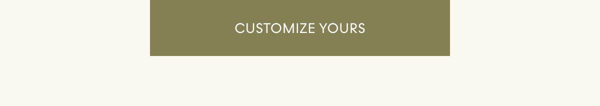 Customize yours.