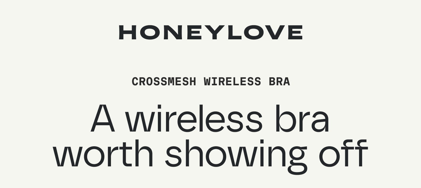 HONEYLOVE | CROSSMESH WIRELESS BRA | A wireless bra worth showing off