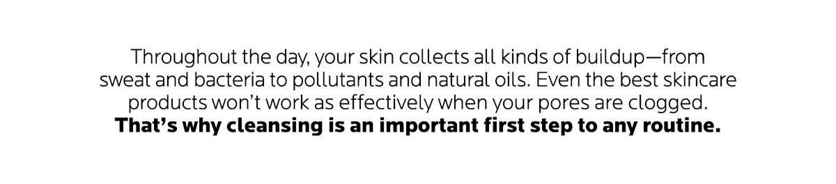 Don't miss cleansing as your first step of your routine