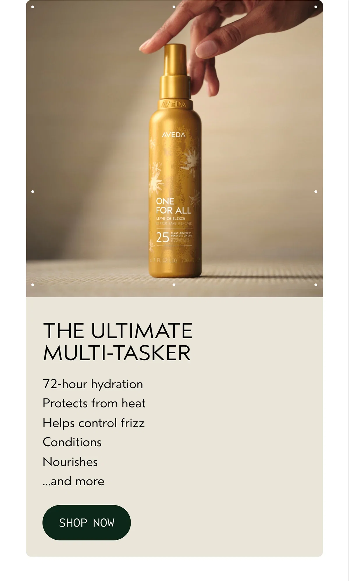 THE ULTIMATE MULTI-TASKER | 72-hour hydration Protects from heat Helps control frizz Conditions Nourishes ...and more | SHOP NOW