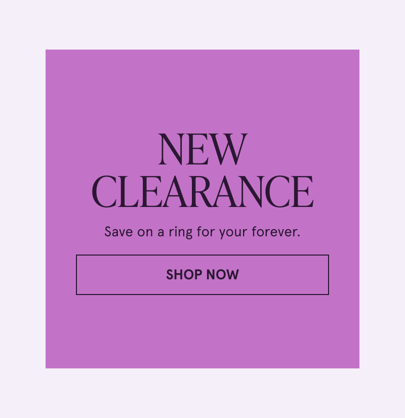 New clearance. Save on a ring for your forever. Click here to shop now