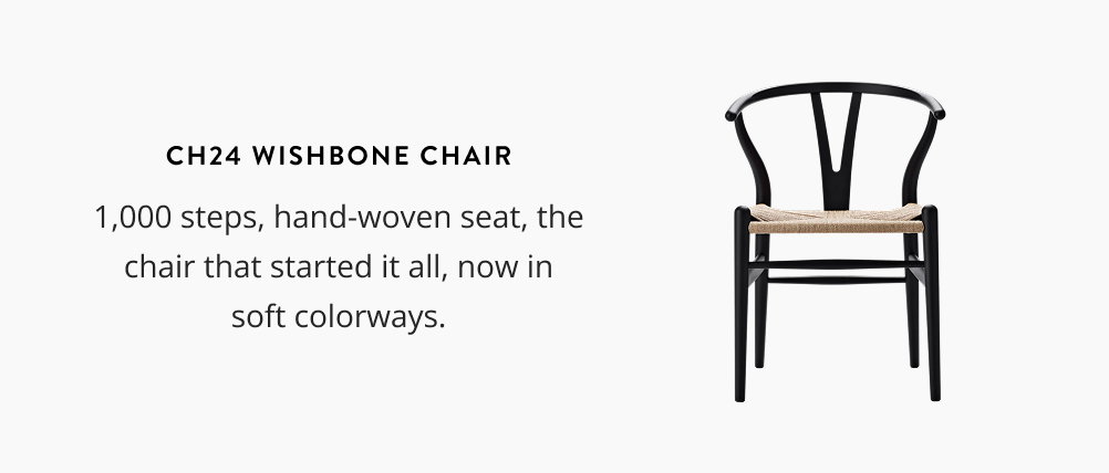 CH24 Wishbone Chair: 1,000 steps, hand-woven seat, the chair that started it all, now in soft colorways.