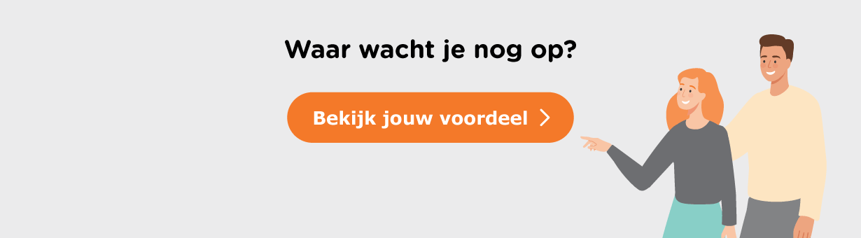 Waar wacht je nog op? Bekijk jouw voordeel. 