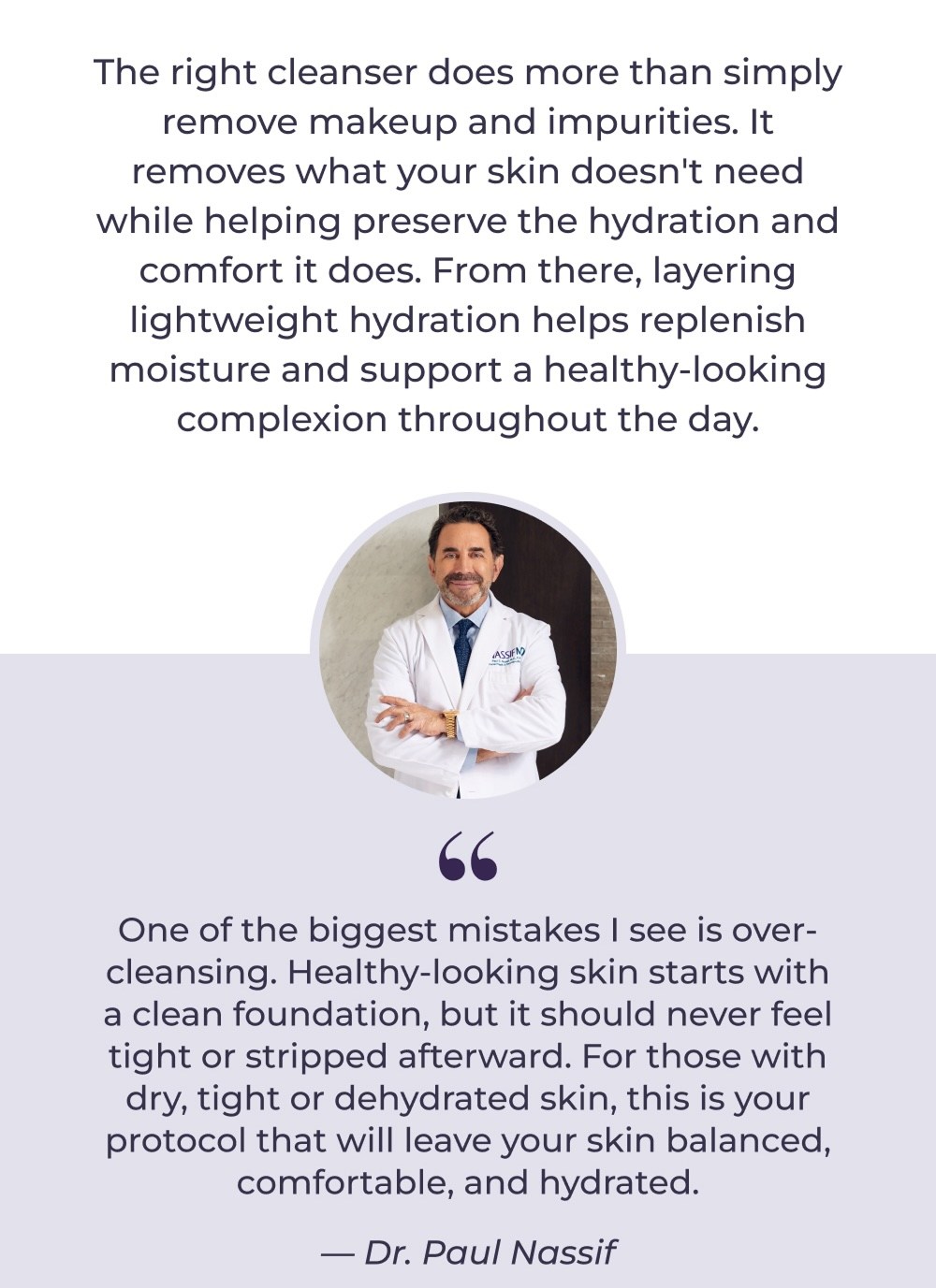 The right cleanser does more than simply remove makeup and impurities. It removes what your skin doesn't need while helping preserve the hydration and comfort it does. From there, layering lightweight hydration helps replenish moisture and support a healthy-looking complexion throughout the day.