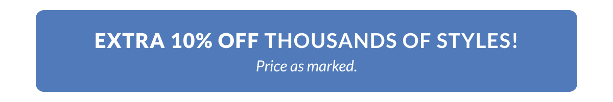 Flash Sale. Extra 10% Off thousands of styles. Price as marked. 