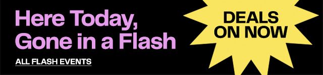 Here Today, Gone in a Flash - DEALS ON NOW
