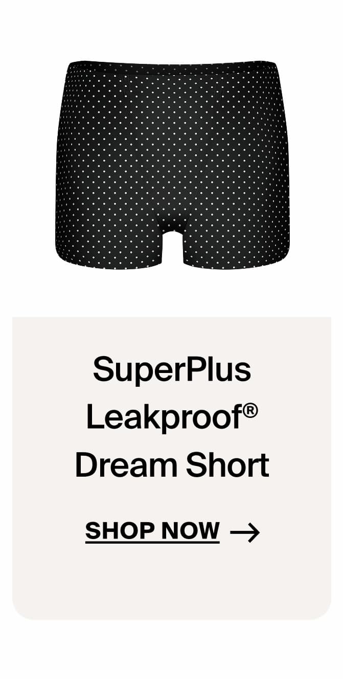SuperPlus Leakproof® Dream Short. Shop Now