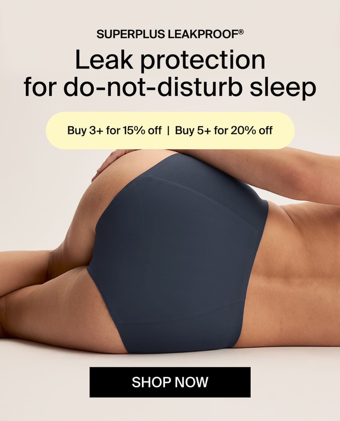 Superplus Leakproof. Leak protection for do-not-disturb sleep - 3 for $99 SHOP NOW