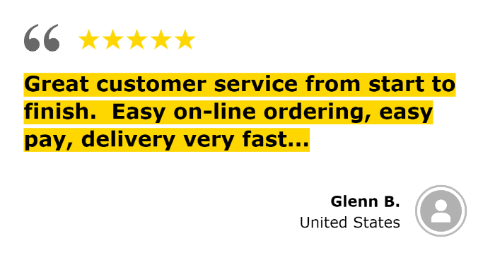 Great customer service from start to finish. Easy online ordering, easy pay, delivery very fast... Glenn B.