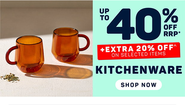 Up to 40% OFF RRP* + Extra 20% OFF^ on Selected Kitchenware