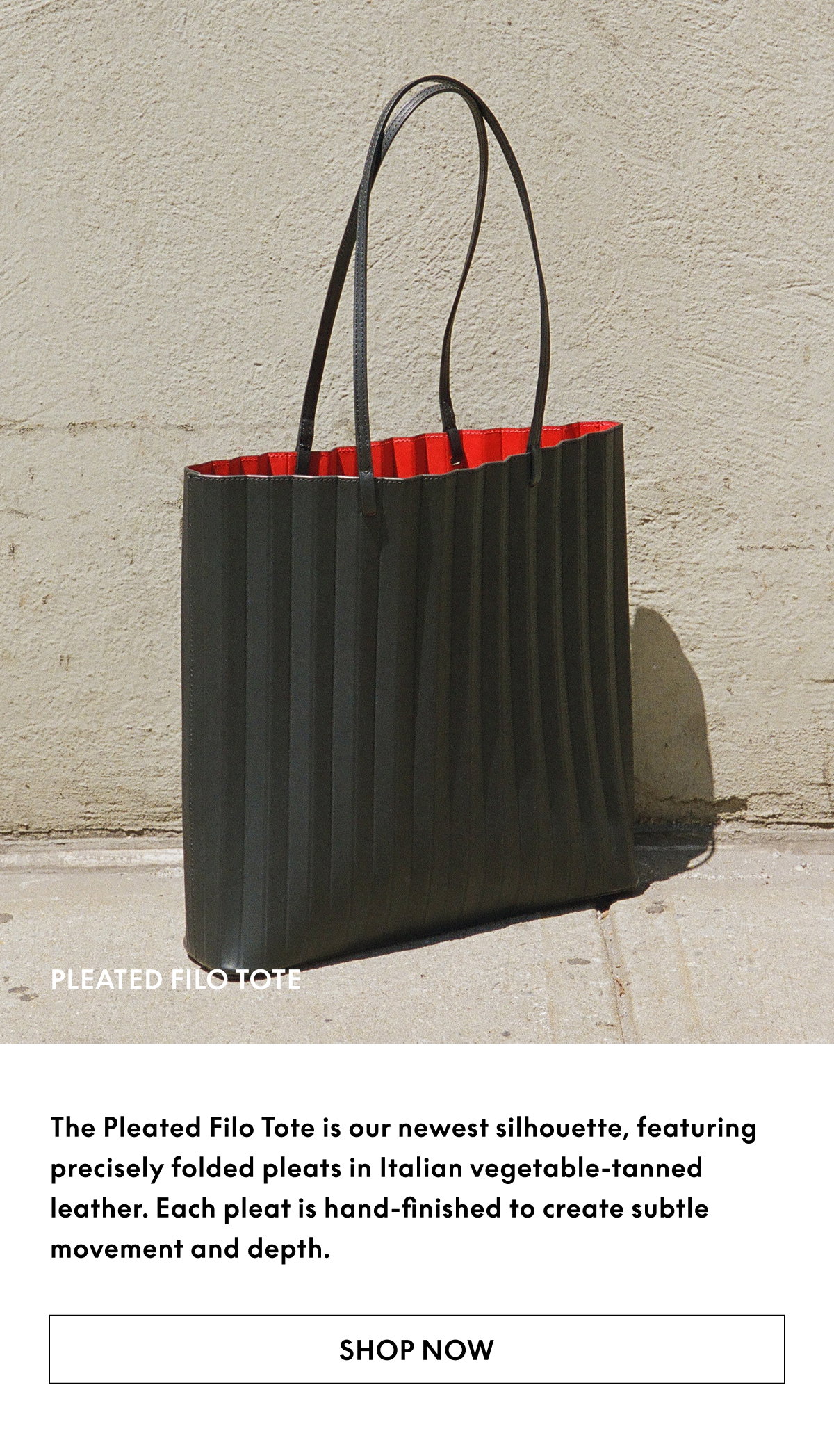 The Pleated Filo Tote is our newest silhouette, featuring precisely folded pleats in Italian vegetable-tanned leather. Each pleat is hand-finished to create subtle movement and depth.