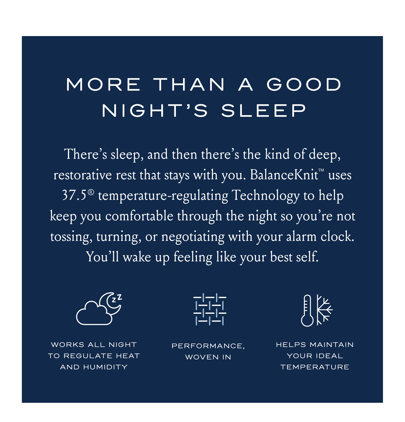 More Than a Good Night's Sleep | BalanceKnit uses 37.5® temperature-regulating Technology to help keep you comfortable through the night.