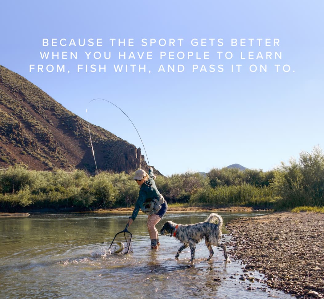 The sport gets better when you have people to learn from, fish with, and pass it on to