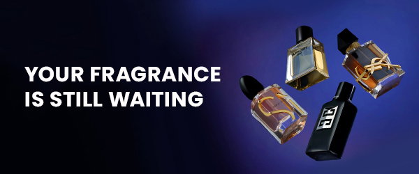 Your Fragrance is still waiting