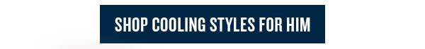 Shop cooling styles for him.