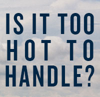 Is it too hot to handle?