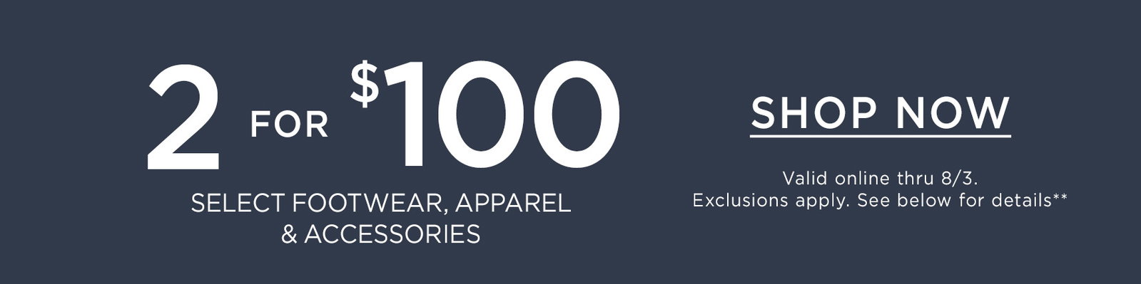 2 FOR $100 ON SELECT ITEMS