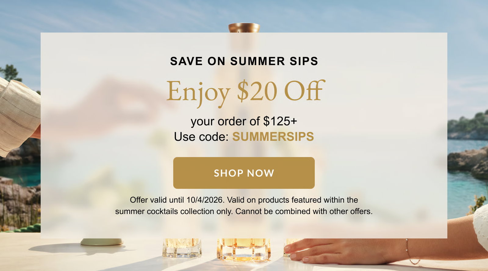 Save on Summer Sips - Enjoy $20 Off your order of $125+ with code SUMMERSIPS - Shop Now