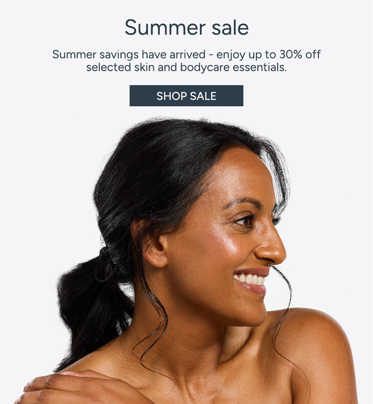 Shop the Summer Sale - enjoy up to 30% off selected skin and bodycare essentials.