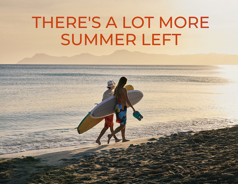 There's a lot more summer left
