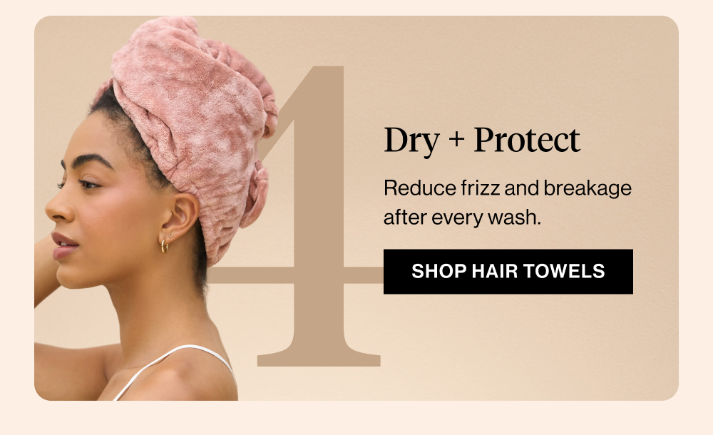 Dry + Protect. Reduce frizz and breakage after every wash.