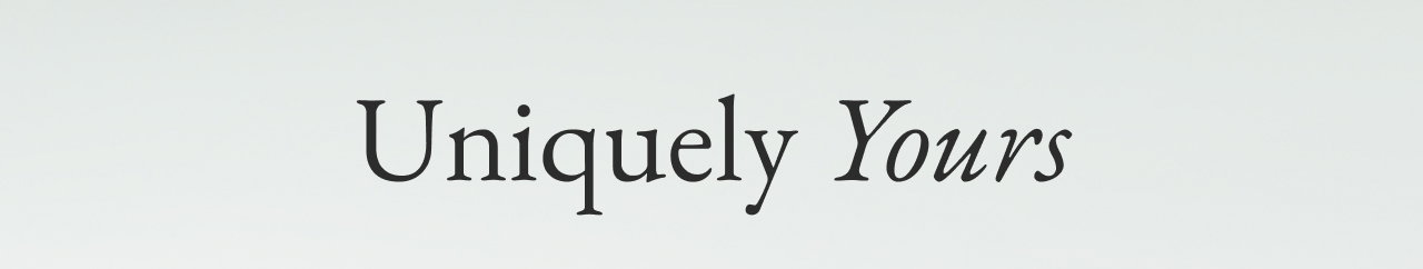 Uniquely Yours