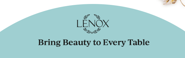 LENOX  Bring Beauty to Every Table