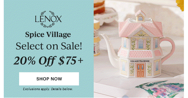LENOX  Spice Village  Select on Sale!  20% Off $75+  25% Off $100+  30% Off $150+  Use Code MIDSUMMER  [SHOP NOW] Exclusions apply. Details below.