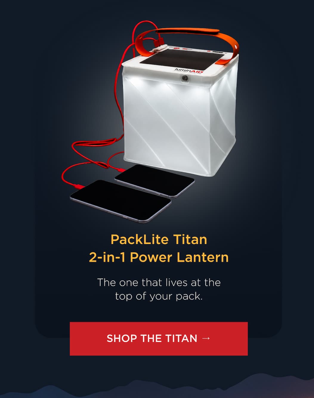 PackLite Titan 2-in-1 Power Lantern The one that lives at the top of your pack. [ SHOP THE TITAN → ]