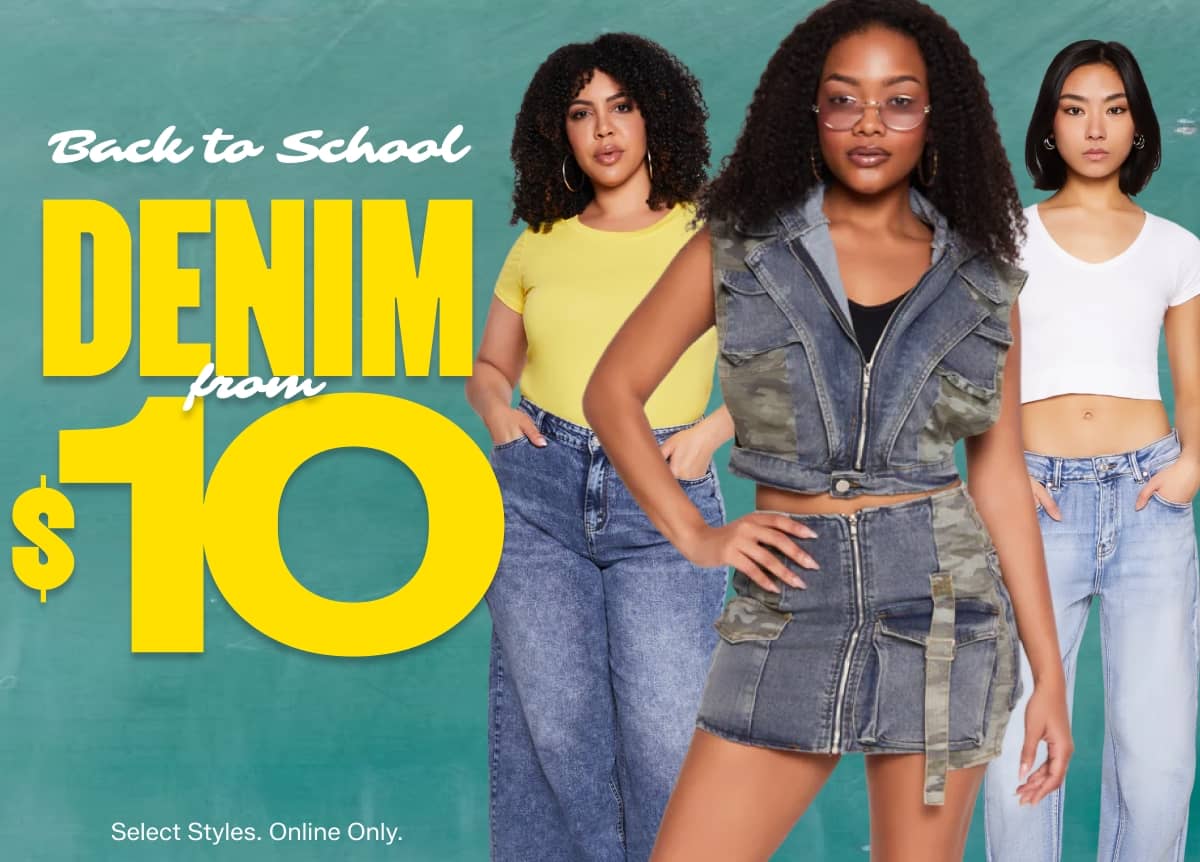 BACK TO SCHOOL DENIM FROM $10