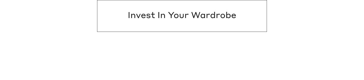 Invest In Your Wardrobe