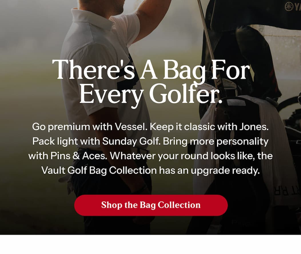 There's a Bag for Every Golfer.