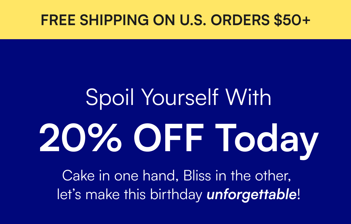 Spoil Yourself With 20% Off Today Cake in one hand, Bliss in the other,  let’s make this birthday unforgettable!