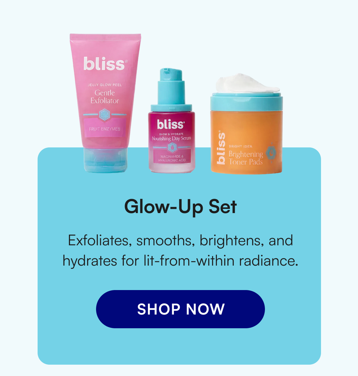 Glow-Up Set Exfoliates, smooths, brightens, and hydrates for lit-from-within radiance.